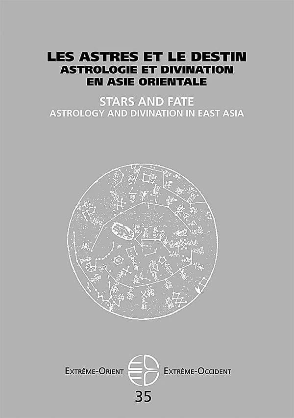 Extrême Orient extrême Occident : les astres et le destin ; astrologie et divination en Asie orientale