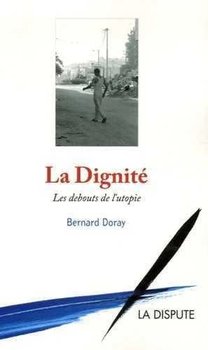 La dignité : les debouts de l'utopie