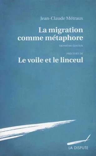La migration comme métaphore ; précédée de Le voile et le linceul (3e éd.) Jean-Claude Métraux ; [préface de Jean Furtos]
