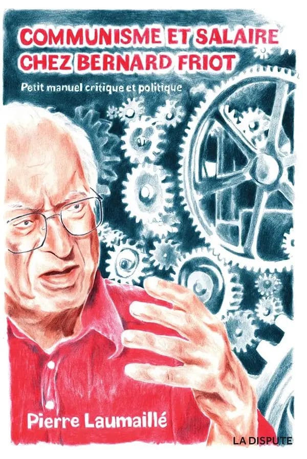 Le communisme de Bernard Friot : Petit manuel critique et politique