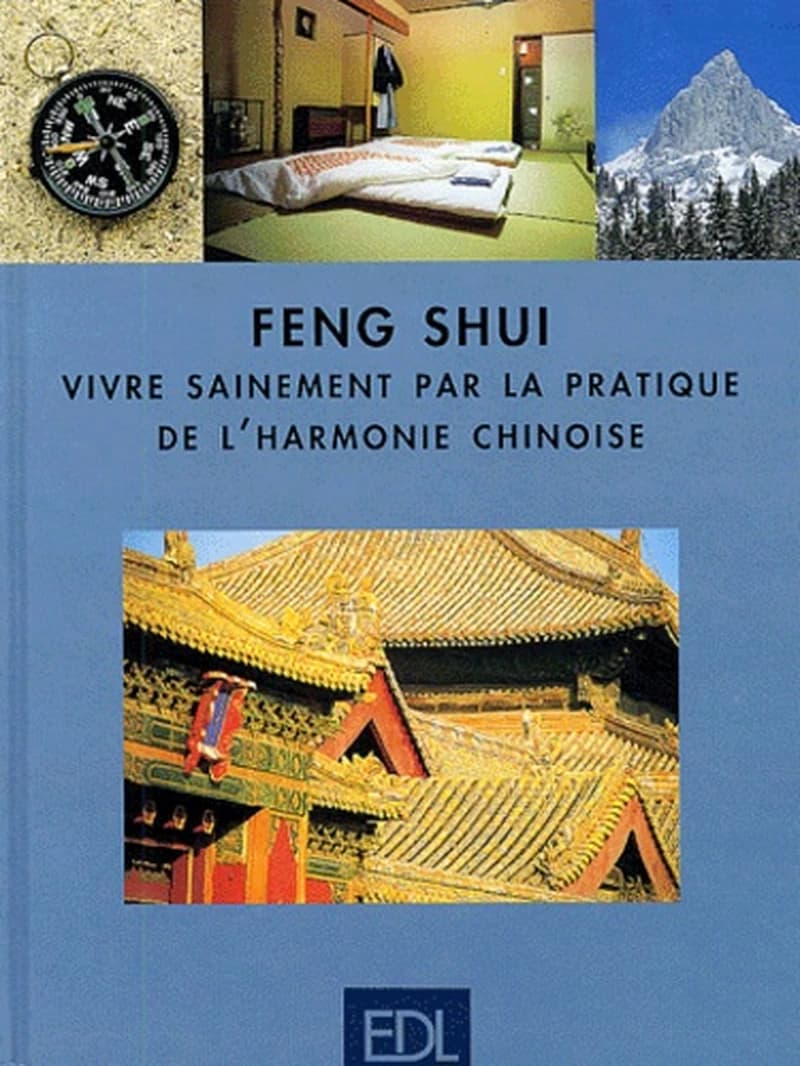 FENG SHUI VIVRE SAINEMENT PAR LA PRATIQUE DE L'HARMONIE