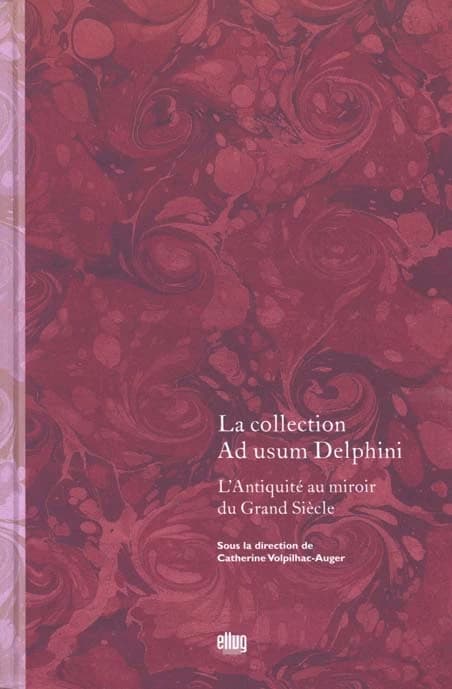 La collection Ad usum Delphini : l'Antiquité au miroir du Grand Siècle