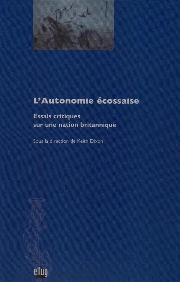 L'autonomie écossaise : essais critiques sur une nation britannique