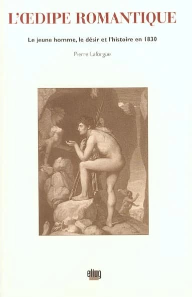 L'Oedipe romantique : le jeune homme, le désir et l'histoire en 1830