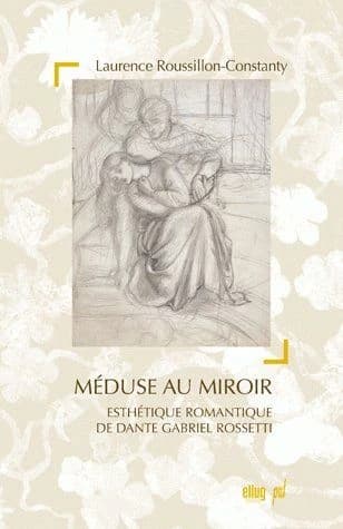 Méduse au miroir : esthétique romantique de Dante Gabriel Rossetti