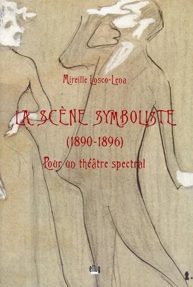 La scène symboliste, 1890-1896 : pour un théâtre spectral