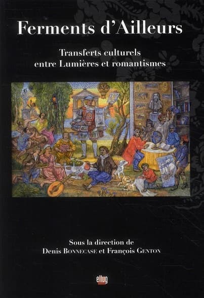 Ferments d'ailleurs : transferts culturels entre Lumières et romantisme