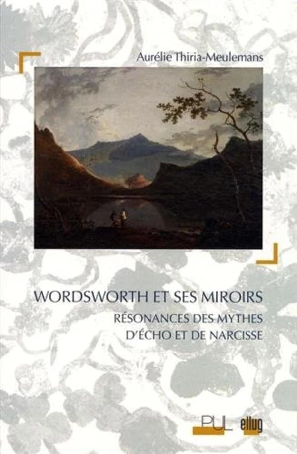 Wordsworth et ses miroirs : résonnances des mythes d'Écho et de Narcisse