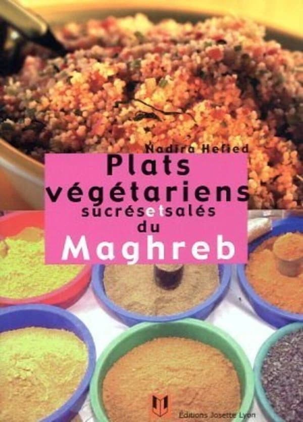 Plats végétariens sucrés et salés du Maghreb (Nouv. éd.) Nadira Hefied