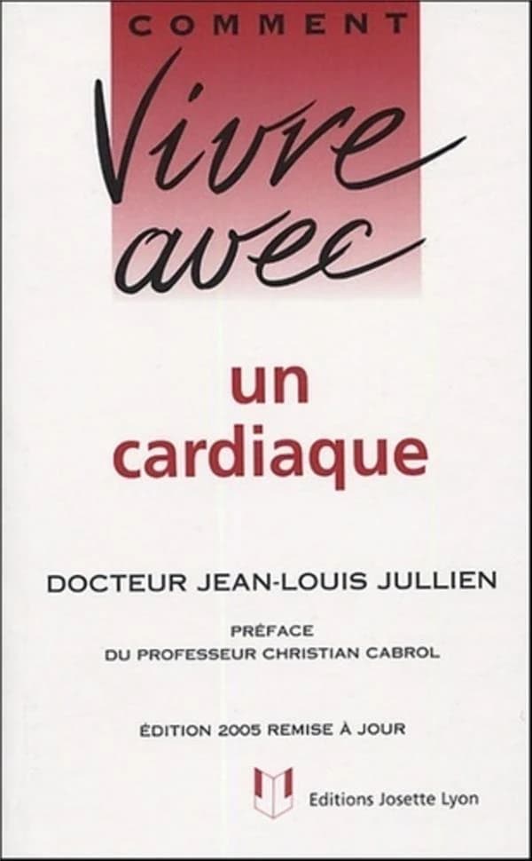 Comment vivre avec un cardiaque ([Éd. 2005 remise à jour]) docteur Jean-Louis Jullien ; préface du professeur Christian Cabrol
