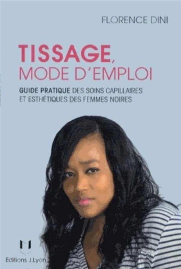 Tissage mode d'emploi : Guide pratique des soins capillaires et esthétiques des femmes noires
