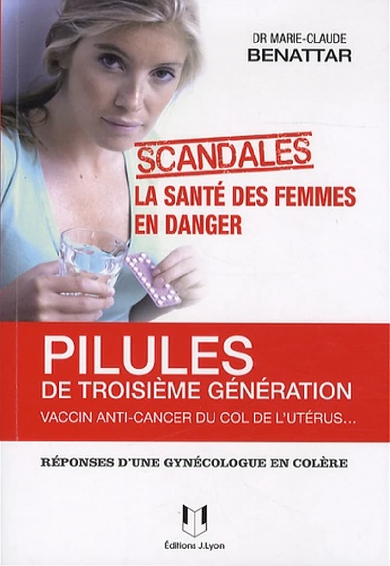 Pilules de 3e génération, vaccin anti-cancer du col de l'utérus : la santé des femmes en danger : réponses d'une gynécologue en colère