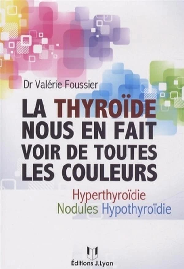 La thyroïde nous en fait voir de toutes les couleurs : hypothyroïdie, hyperthyroïdie, nodules