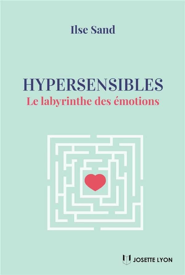 Hypersensibles : le labyrinthe des émotions (2e éd.) Ilse Sand ; [traduit du danois par Christine Berlioz et Laila Thullesen]