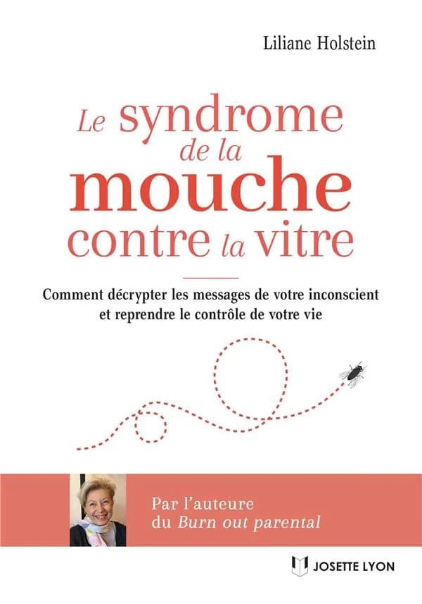 Le syndrome de la mouche contre la vitre : comment décrypter les messages de votre inconscient et reprendre le contrôle de votre vie