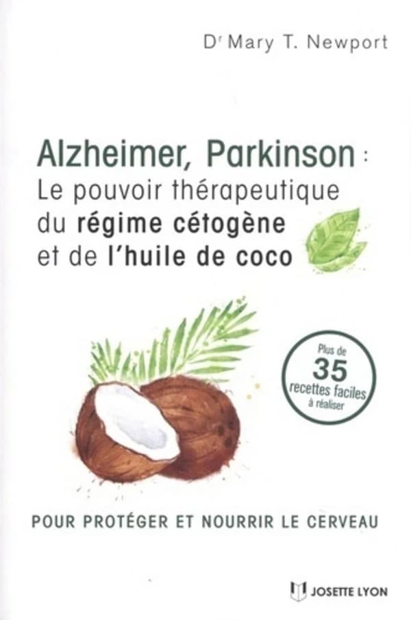 Alzheimer, Parkinson : le pouvoir thérapeutique du régime cétogène et de l'huile de coco : plus de 35 recettes faciles à réaliser (3e éd.) Mary T. Newport