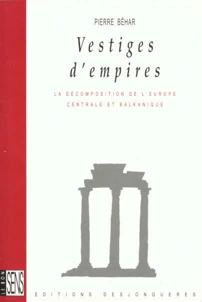 Vestiges d'empires - La décomposition de l'Europe centrale et balkanique