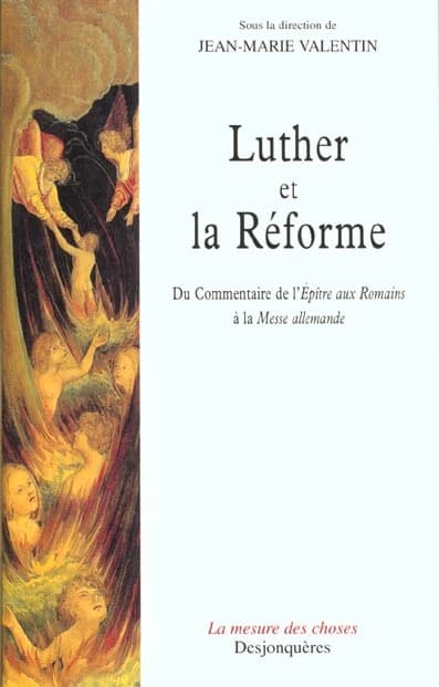 Luther et la Réforme : du "Commentaire de l'Epître aux Romains" à la "Messe allemande" : [rencontres des 11, 12 et 13 janvier 2001 au Centre universitaire Malesherbes, Paris]