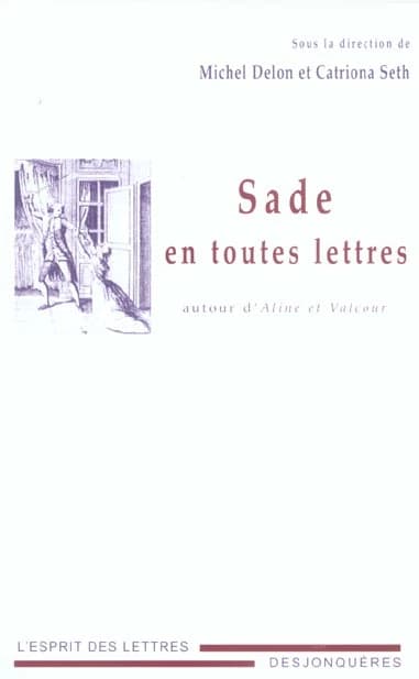 Sade en toutes lettres : autour d'"Aline et Valcour" : [actes du colloque, Rouen, décembre 2002]