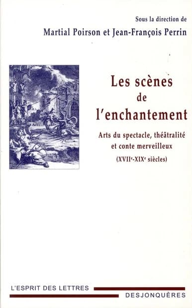 Les scènes de l'enchantement : arts du spectacle, théâtralité et conte merveilleux : XVIIe-XIXe siècles