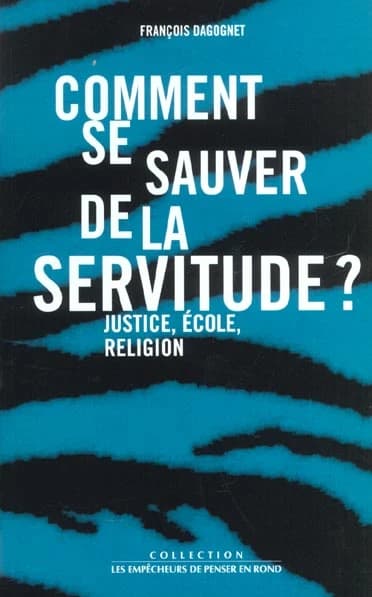Comment se sauver de la servitude ? Justice, école, religion