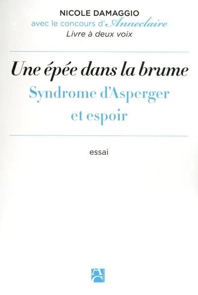 Une épée dans la brume : syndrome d'Asperger et espoir : livre à deux voix