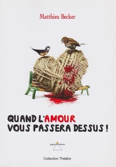 Quand l'amour vous passera dessus ! : comédie dramatique à deux personnages