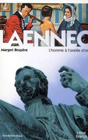 Laennec : l'homme à l'oreille d'or
