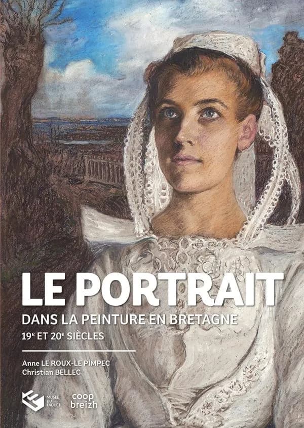 Le portrait dans la peinture en Bretagne : 19e et 20e siècles : [exposition, Le Faouët, Musée du Faouët, 9 avril-9 octobre 2022]