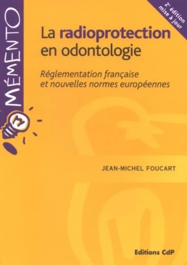 La radioprotection en odontologie : réglementation française et nouvelles normes européennes (2e éd. mise à jour) Jean-Michel Foucart,... Rufino Felizardo,... Guillaume Bidange,...