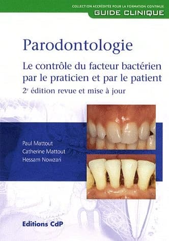 Parodontologie : le contrôle du facteur bactérien par le praticien et par le patient (2e éd. revue et mise à jour) Paul Mattout, Catherine Mattout, Hessam Nowzari...