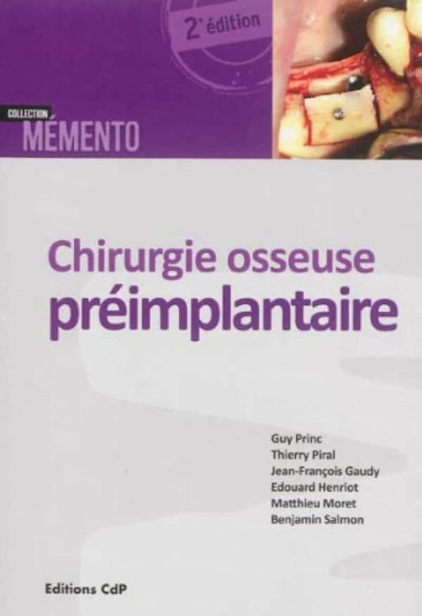 Chirurgie osseuse préimplantaire (2e éd.) Guy Princ,... Thierry Piral,... Jean-François Gaudy,... [et al.] ; avec la collaboration de Alp Alantar,... Raphaël Bettach,... Yves Commissionat,... [et al.]