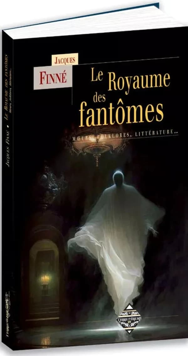 Le royaume des fantômes : moeurs, folklores, littérature (Nouvelle éd. entièrement revue et augmentée) Jacques Finné