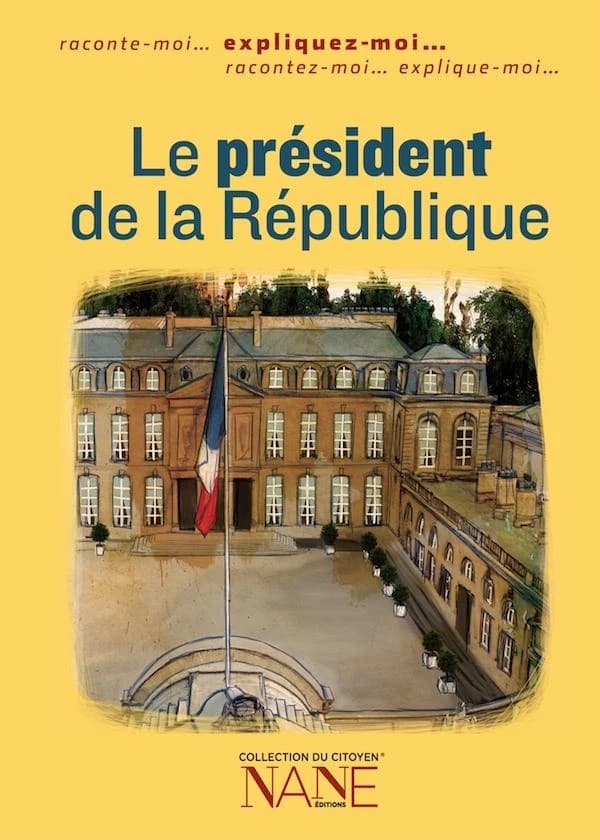 Le président de la République (6e éd.) ouvrage collectif [par] NANE éditions, Cédric Laming ; illustrations, Marie-Marthe Collin, Florence Weiser