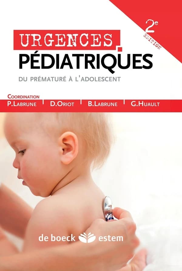 Urgences pédiatriques : du prématuré à l'adolescent : situations rencontrées, clinique, examens, gestes, techniques, pharmacologie, diagrammes et références utiles (2e éd.) coordination Philippe Labrune... [et al.]