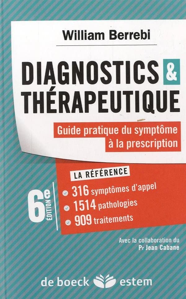 Diagnostics & thérapeutique : guide pratique du symptôme à la prescription (6e éd.) [sous la direction de] William Berrebi ; [par Laurent Sabbah, Florence Cordoliani, Brigitte Emperauger, et al.]