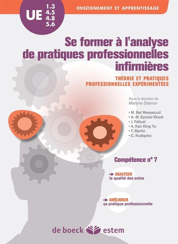 Se former à l'analyse de pratiques professionnelles infirmières : théorie et pratiques professionnelles expérimentées : compétence professionnelle n° 7, analyser la qualité des soins et améliorer sa pratique professionnelle