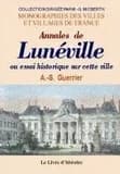 Annales de Lunéville : ou essai historique sur cette ville depuis sa fondation jusqu'à nos jours ([Reprod. en fac-sim.]) par A.-S. Guerrier,...