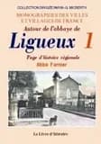 Autour de l'abbaye de Ligueux : page d'histoire régionale ([Reprod. en fac-sim.]) par l'abbé Farnier