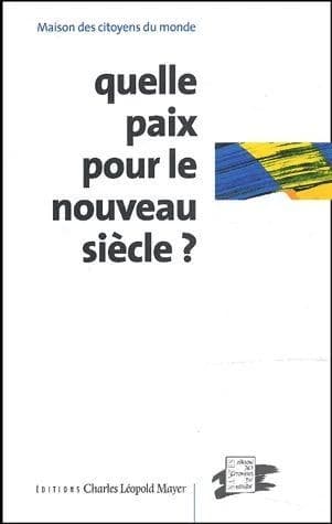 Quelle paix pour le nouveau siècle ? : colloque organisé à la Cité des congrès de Nantes les 16 et 17 décembre 2000