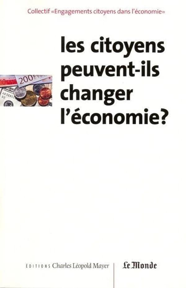 Les citoyens peuvent-ils changer l'économie ? : actes du colloque tenu à Paris le 14 mars 2002