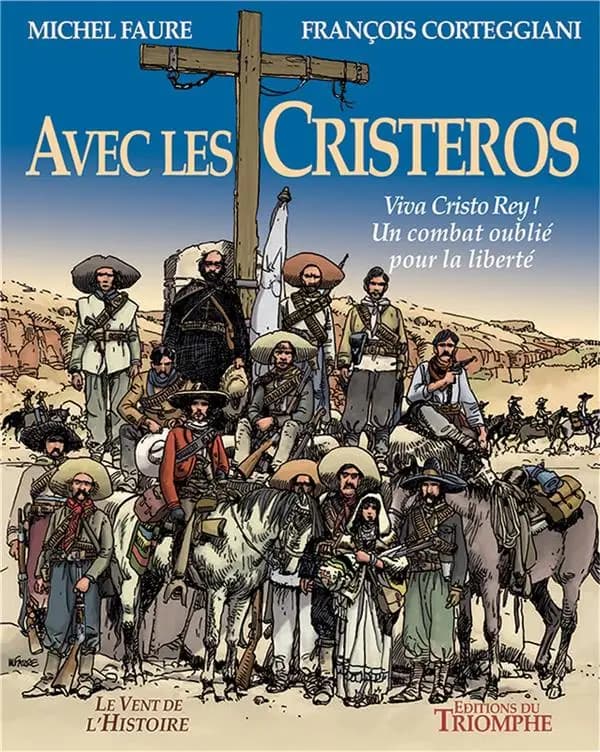 Avec les Cristeros : viva Cristo Rey ! : un combat oublié pour la liberté