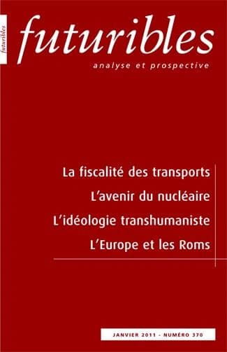 Futuribles n.370 : la fiscalité des transports ; l'avenir du nucléaire ; l'idéologie transhumaniste ; l'Europe et les Roms (janvier 2011)