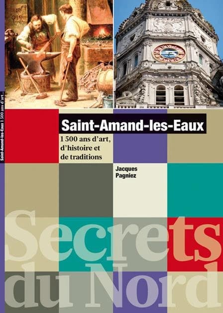 Saint-Amand-les-Eaux : 1500 ans d'art, d'histoire et de traditions