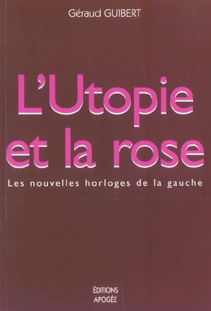 L'utopie et la rose : les nouvelles horloges de la gauche