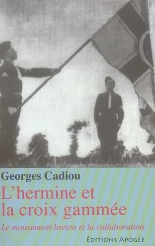 L'hermine et la croix gammée : le mouvement breton et la collaboration (Éd. revue, augmentée et corrigée) Georges Cadiou