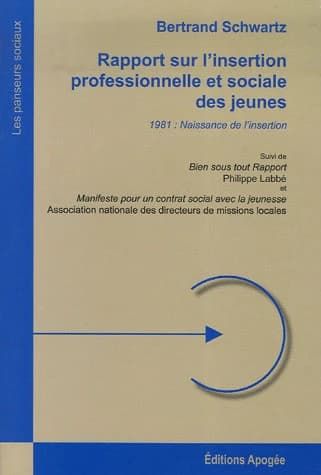 Rapport sur l'insertion professionnelle et sociale des jeunes. suivi de Bien sous tout rapport. Manifeste pour un contrat social avec la jeunesse ([Nouvelle éd.]) Bertrand Schwartz ; Philippe Labbé ; Association nationale des directeurs de missions locale