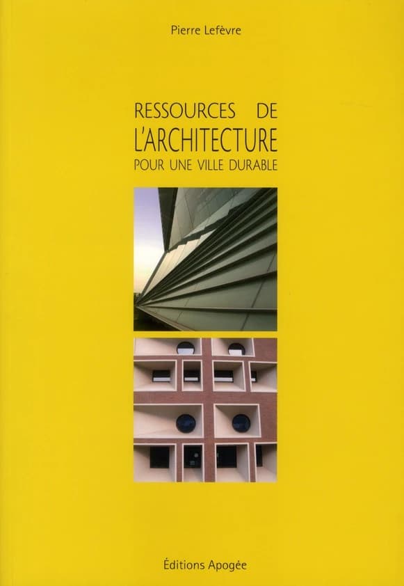 Ressources de l'architecture pour une ville durable : [exposition, Paris, ENSA-Paris Belleville, 2012]