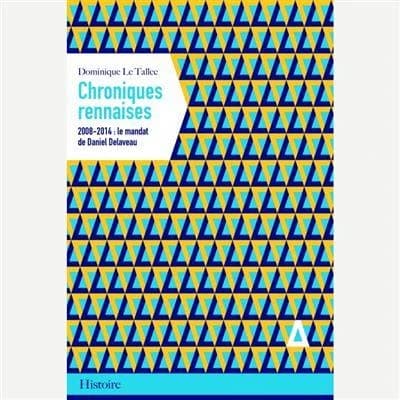 Chroniques rennaises : 2008-2014, le mandat de Daniel Delaveau