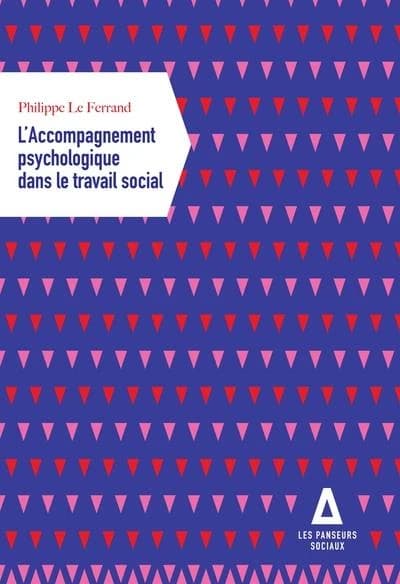 L'accompagnement psychologique dans le travail social : santé mentale, vulnérabilité psychosociale, les nouveaux enjeux du travail social